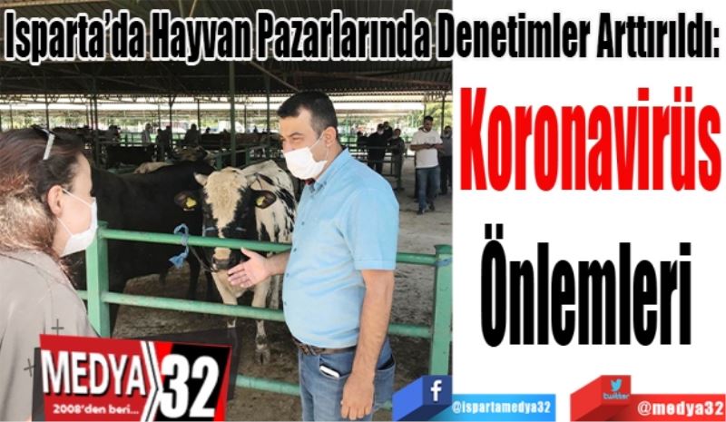 Isparta’da Hayvan Pazarlarında Denetimler Arttırıldı: 
Koronavirüs
Önlemleri 
