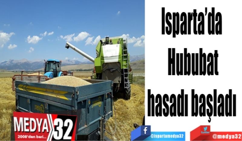 Isparta’da 
Hububat
hasadı başladı 
