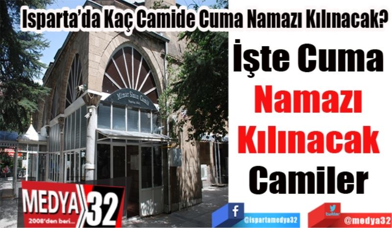 Isparta’da Kaç Camide Cuma Namazı Kılınacak?
İşte Cuma 
Namazı 
Kılınacak 
Camiler 
