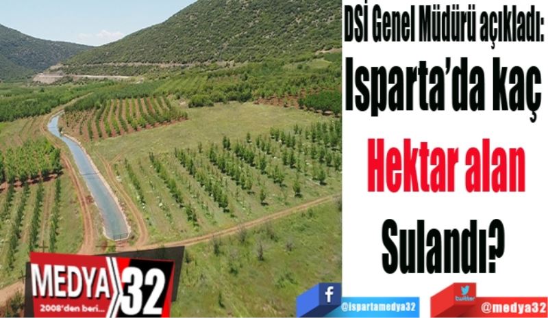 Isparta’da kaç 
Hektar alan
Sulandı? 
