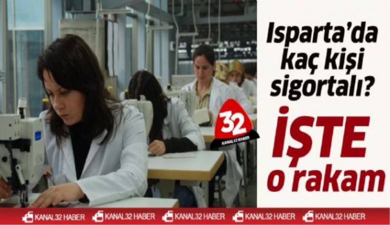 Isparta’da kaç kişi sigortalı?