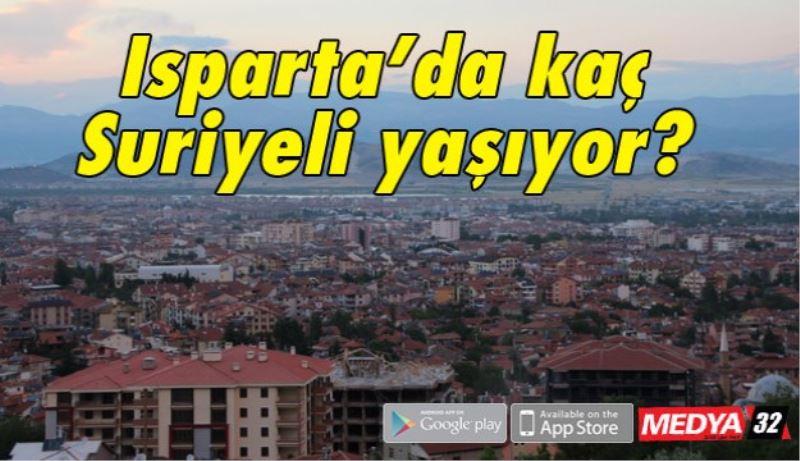 Isparta’da kaç Suriyeli yaşıyor?