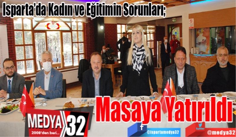 Isparta’da Kadın ve Eğitimin Sorunları; 
Masaya 
Yatırıldı 
