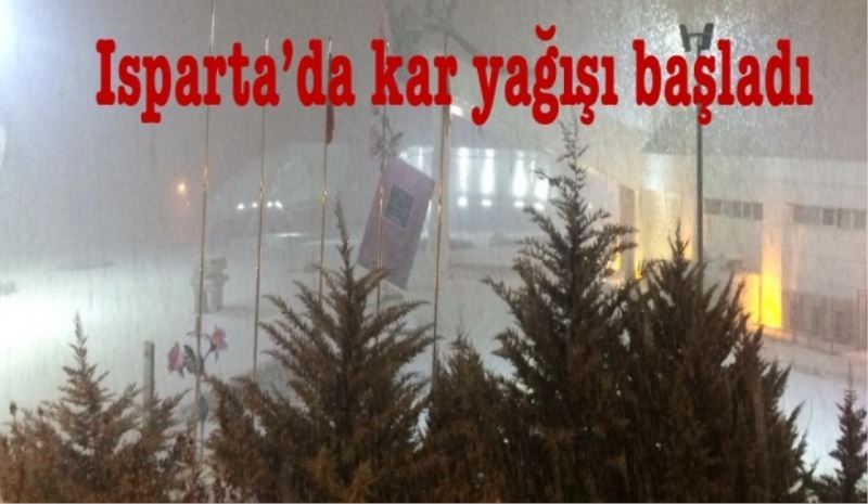 Isparta’da kar yağışı başladı