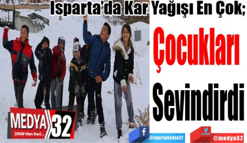 Isparta’da Kar Yağışı En Çok; 
Çocukları 
Sevindirdi
