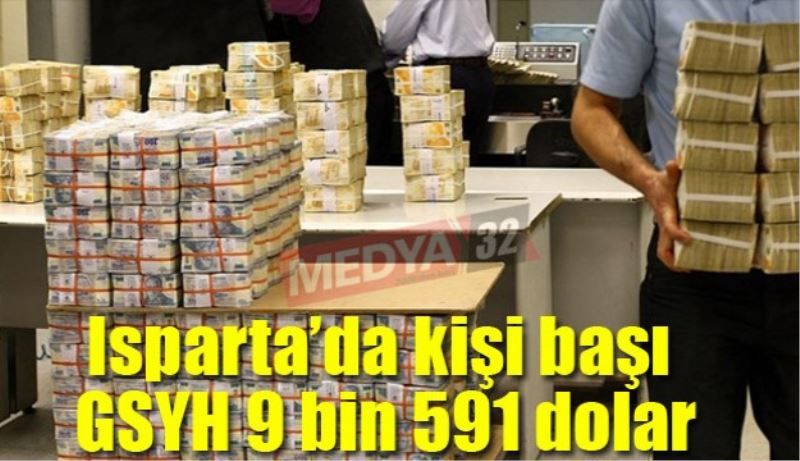 Isparta’da kişi başı GSYH 9 bin 591 dolar