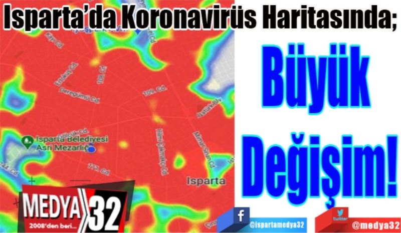 Isparta’da Koronavirüs Haritasında;  
Büyük 
Değişim!  
