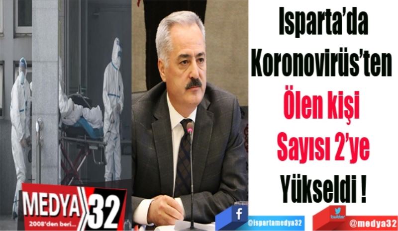 Isparta’da
Koronovirüs’ten 
Ölen kişi 
Sayısı 2’ye
Yükseldi 
