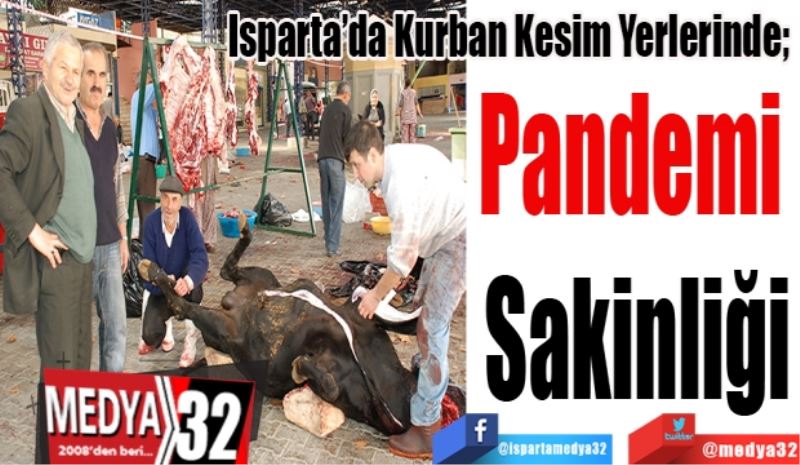 Isparta’da Kurban Kesim Yerlerinde; 
Pandemi 
Sakinliği
