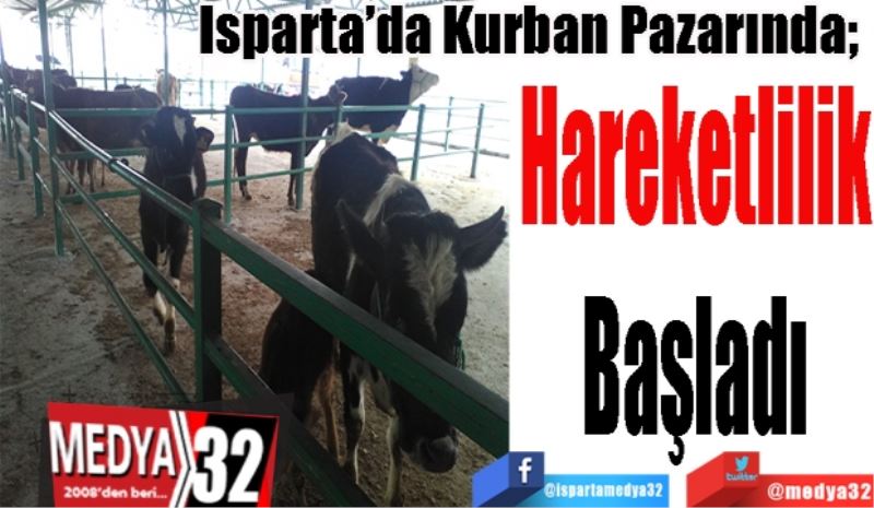 Isparta’da Kurban Pazarında; 
Hareketlilik
Başladı 
