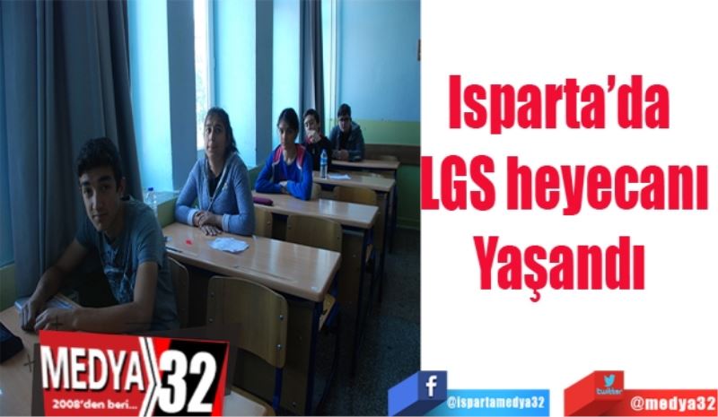 Isparta’da 
LGS heyecanı
Yaşandı 
