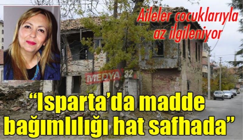 “Isparta’da madde bağımlılığı hat safhada”