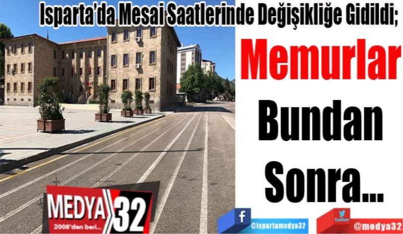 Isparta’da Mesai Saatlerinde Değişikliğe Gidildi; 
Memurlar 
Bundan 
Sonra…
