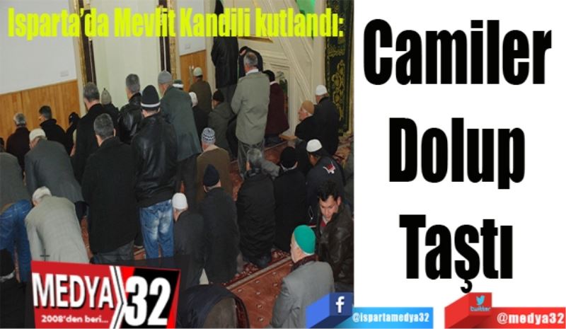 Isparta’da Mevlit Kandili kutlandı: 
Camiler 
Dolup 
Taştı 
