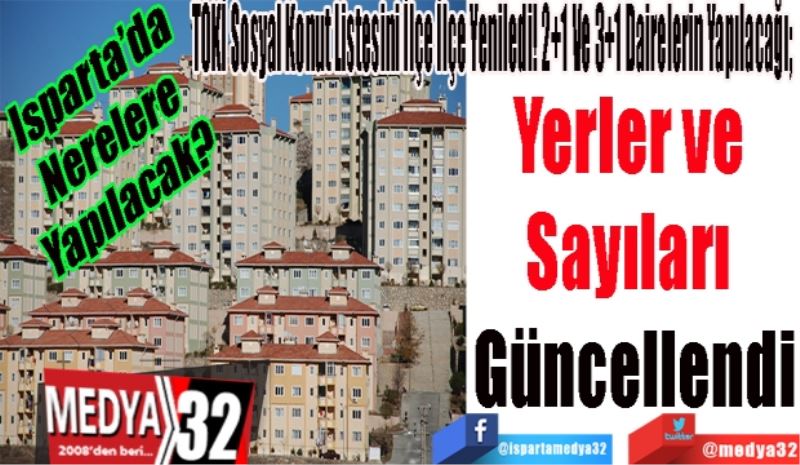 Isparta’da
Nerelere
Yapılacak? 
TOKİ Sosyal Konut Listesini İlçe İlçe Yeniledi! 2+1 Ve 3+1 Dairelerin Yapılacağı; 
Yerler ve 
Sayıları 
Güncellendi
