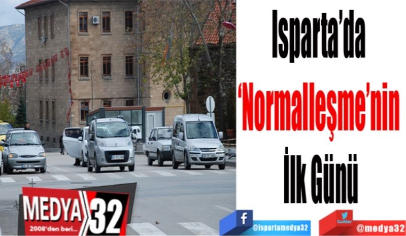 Isparta’da 
‘Normalleşme’nin 
İlk Günü
