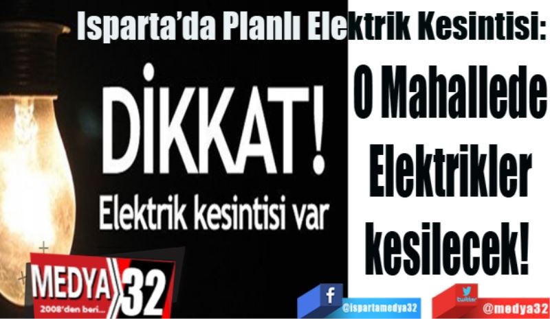 Isparta’da Planlı Elektrik Kesintisi: 
O Mahallede
Elektrikler
kesilecek! 
