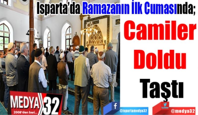 Isparta’da Ramazanın İlk Cumasında; 
Camiler 
Doldu 
Taştı
