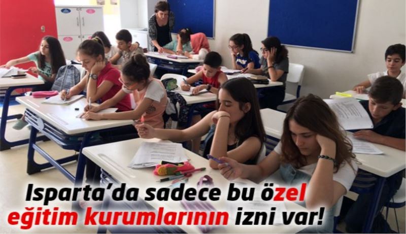 Isparta’da sadece bu özel eğitim kurumlarının izni var!