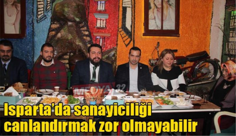 Isparta’da sanayiciliği canlandırmak zor olmayabilir