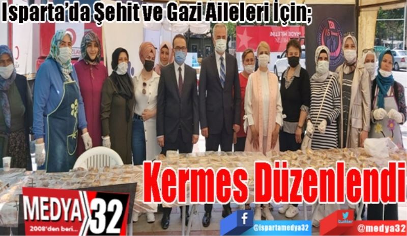 Isparta’da Şehit ve Gazi Aileleri İçin; 
Kermes 
Düzenlendi
