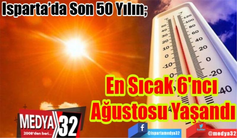 Isparta’da Son 50 Yılın; 
En Sıcak 6