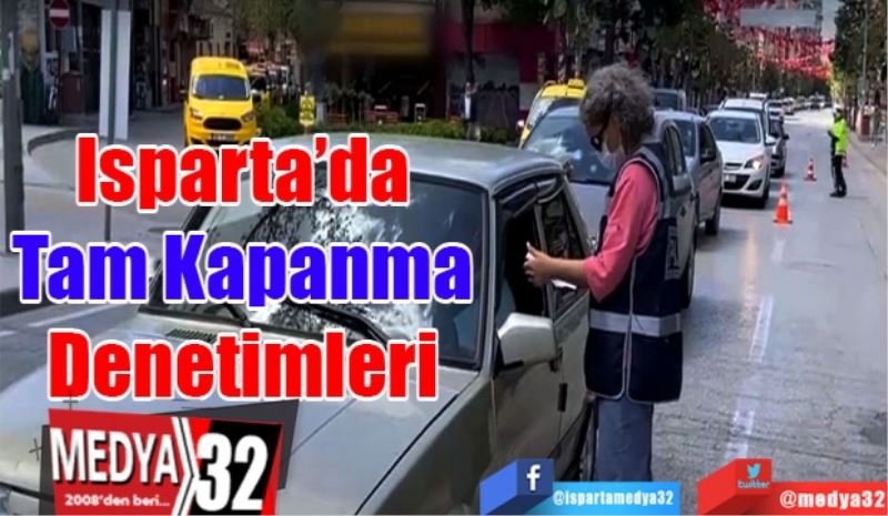 Isparta’da 
Tam Kapanma 
Denetimleri 
