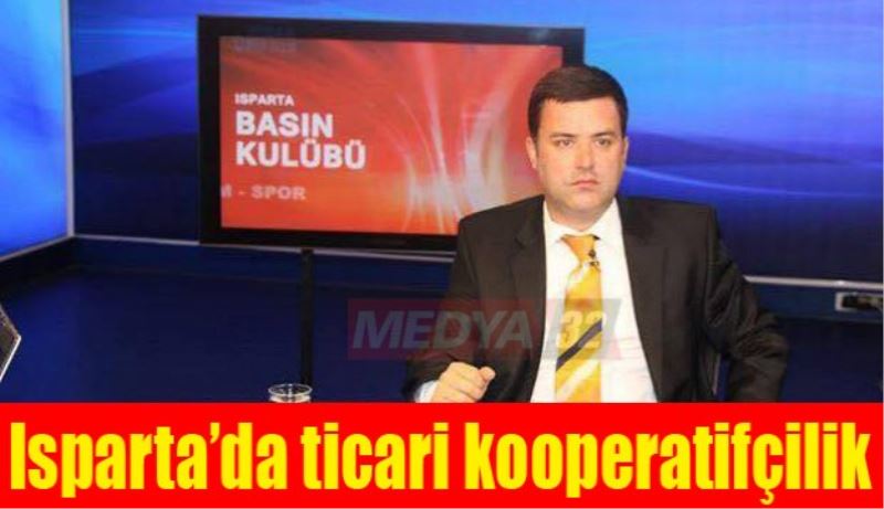 Isparta’da ticari kooperatifçilik 