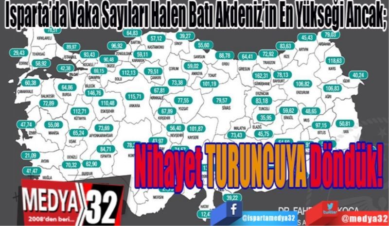 Isparta’da Vaka Sayıları Halen Batı Akdeniz’in En Yükseği Ancak; 
Nihayet TURUNCUYA Döndük! 
