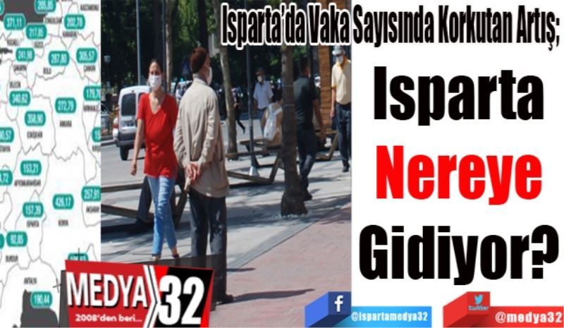 Isparta’da Vaka Sayısında Korkutan Artış; 
Isparta 
Nereye 
Gidiyor? 
