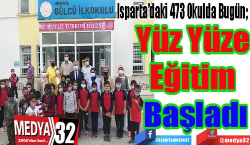 Isparta’daki 473 Okulda Bugün; 
Yüz Yüze 
Eğitim 
Başladı 
