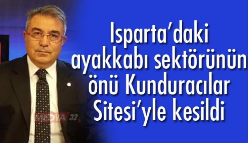 Isparta’daki ayakkabı sektörünün önü Kunduracılar Sitesi’yle kesildi 