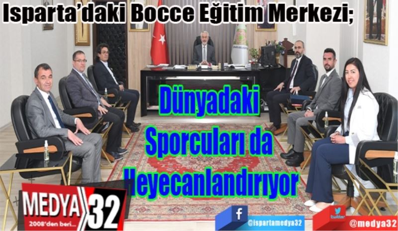 Isparta’daki Bocce Eğitim Merkezi; 
Dünyadaki 
Sporcuları da 
Heyecanlandırıyor 
