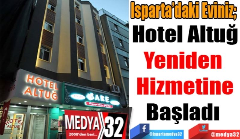 Isparta’daki Eviniz; 
Hotel Altuğ
Yeniden 
Hizmetine
Başladı 
