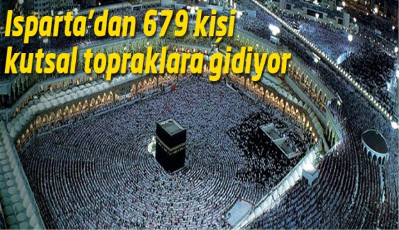 Isparta’dan 679 kişi kutsal topraklara gidiyor