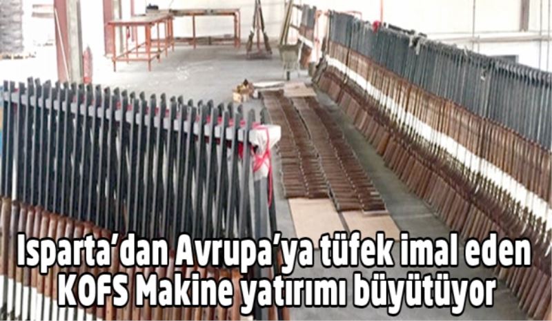 Isparta’dan Avrupa’ya tüfek imal eden KOFS Makine yatırımı büyütüyor
