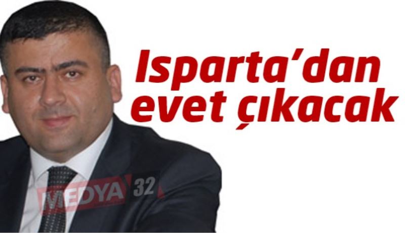 Isparta’dan evet çıkacak