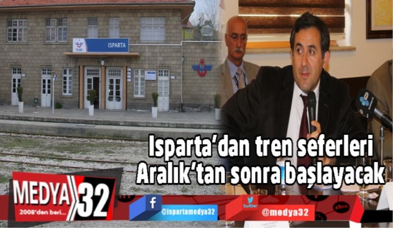 Isparta’dan tren seferleri Aralık’tan sonra başlayacak 