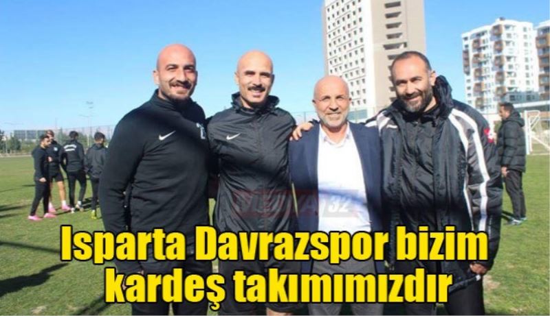 Isparta Davrazspor bizim kardeş takımımızdır