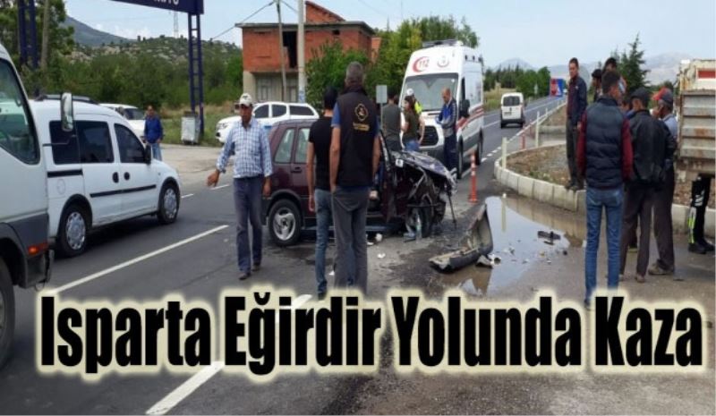 Isparta-Eğirdir yolunda kaza