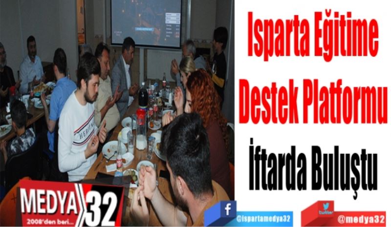 Isparta Eğitime
Destek Platformu
İftarda Buluştu 
