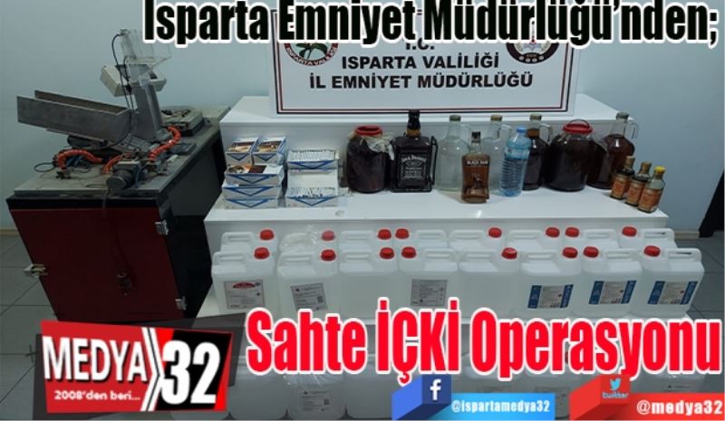 Isparta Emniyet Müdürlüğü’nden; 
Sahte
İÇKİ
Operasyonu 
