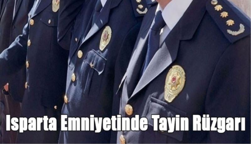 Isparta Emniyetinde yeni atamalar
