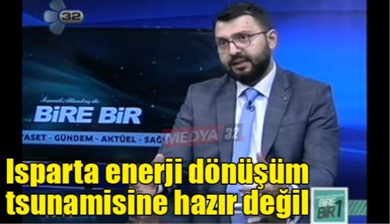 Isparta enerji dönüşüm tsunamisine hazır değil