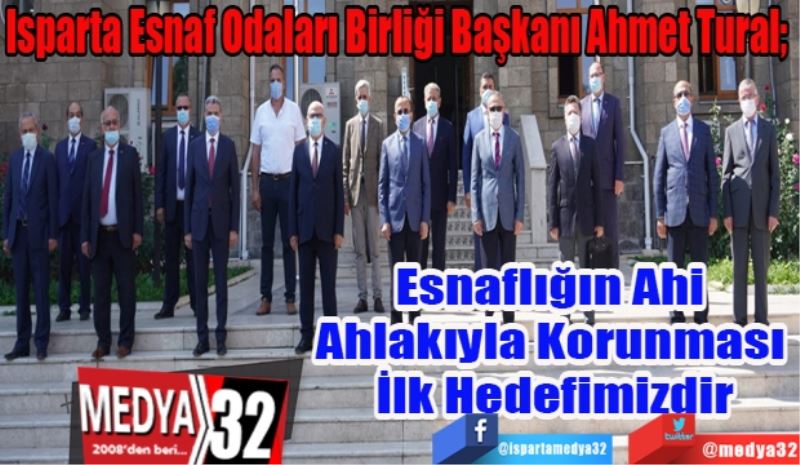 Isparta Esnaf Odaları Birliği Başkanı Ahmet Tural; 