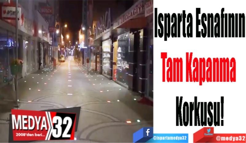 Isparta Esnafının
Tam Kapanma 
Korkusu!
