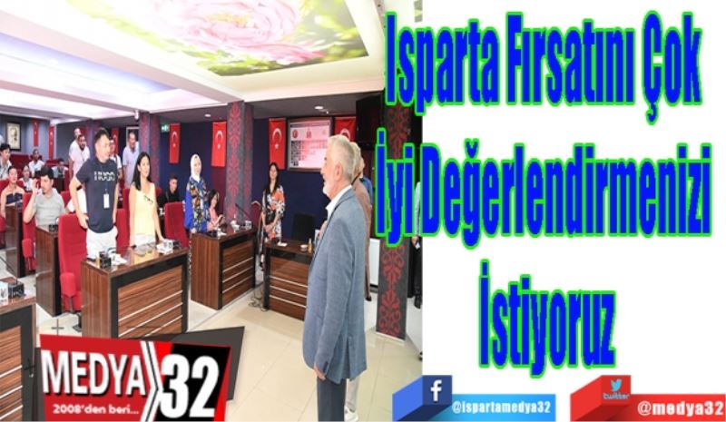 Isparta Fırsatını Çok 
İyi Değerlendirmenizi 
İstiyoruz 
