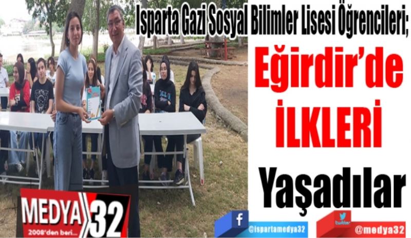 Isparta Gazi Sosyal Bilimler Lisesi Öğrencileri; 
Eğirdir’de 
İLKLERİ 
Yaşadılar
