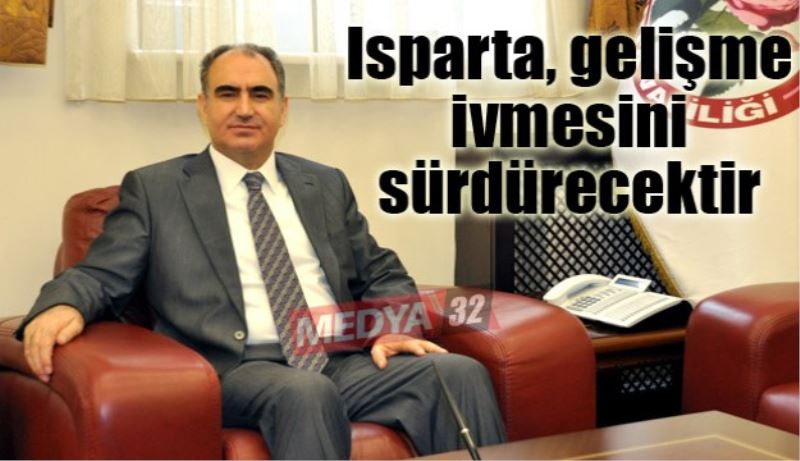 Isparta, gelişme ivmesini sürdürecektir 