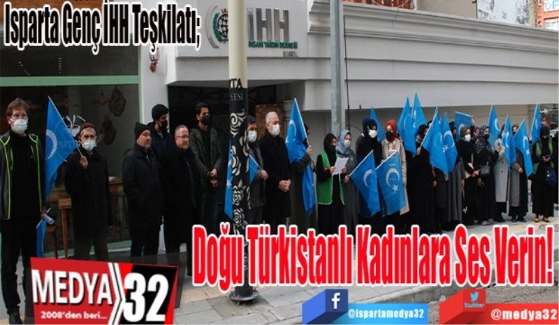 Isparta Genç İHH Teşkilatı; 
Doğu Türkistanlı Kadınlara Ses Verin! 
